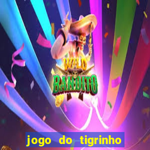 jogo do tigrinho bonus sem deposito